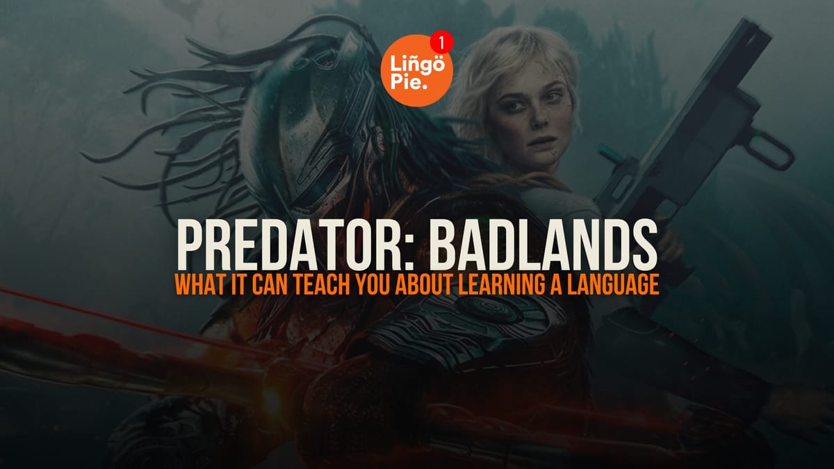 What Predator: Badlands Can Teach You About Learning a Language